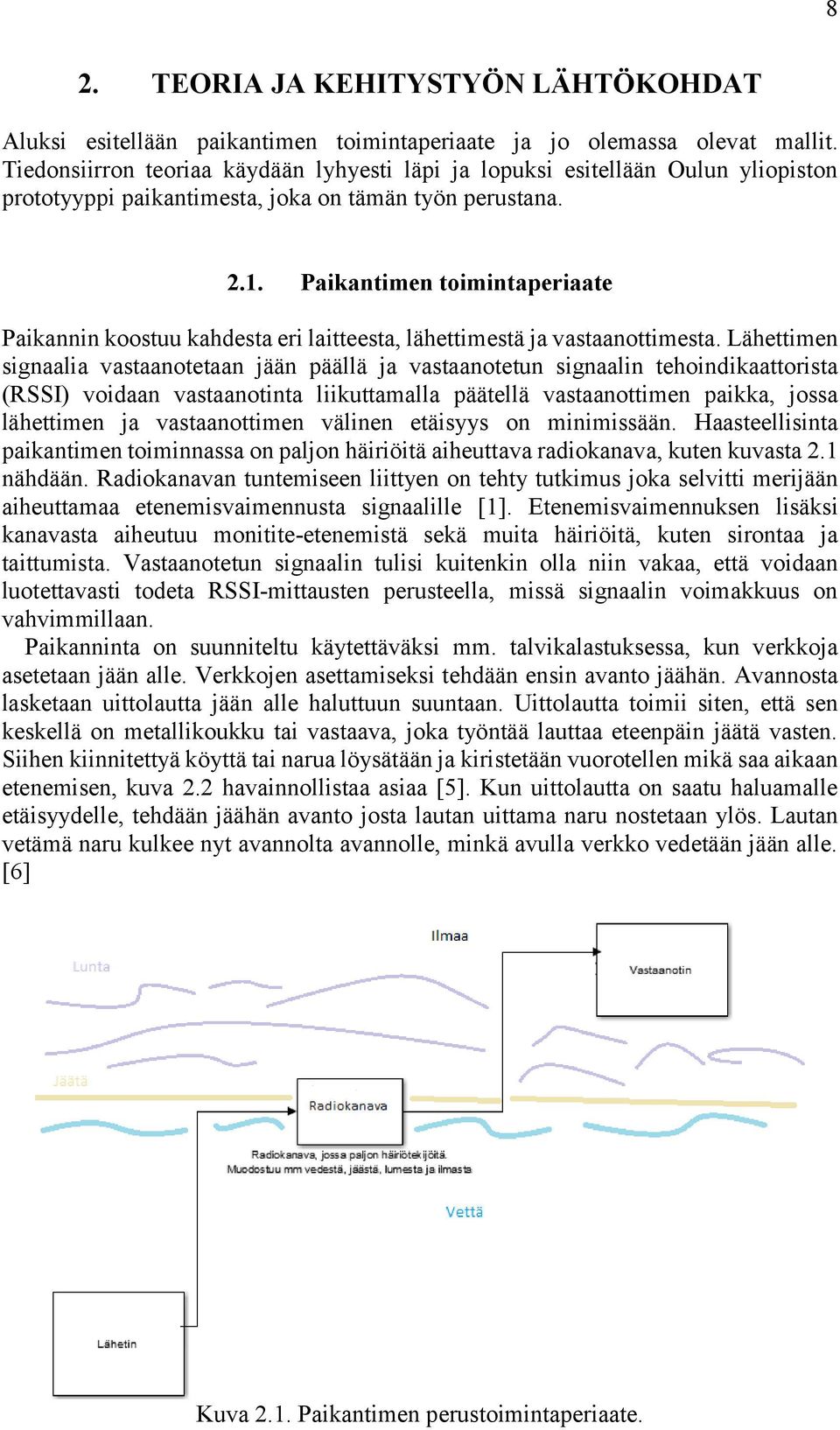 Paikantimen toimintaperiaate Paikannin koostuu kahdesta eri laitteesta, lähettimestä ja vastaanottimesta.