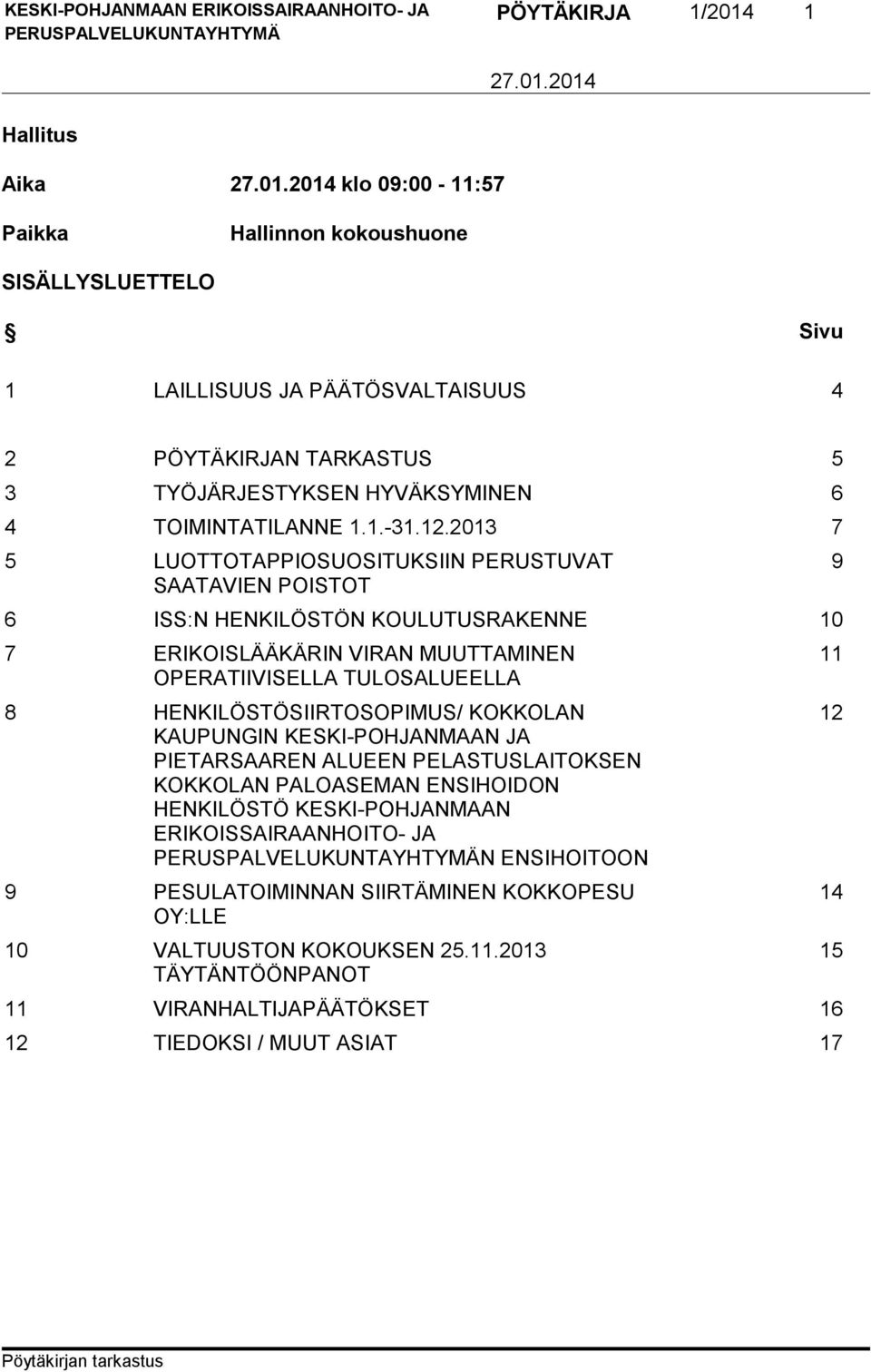 2013 7 5 LUOTTOTAPPIOSUOSITUKSIIN PERUSTUVAT SAATAVIEN POISTOT 6 ISS:N HENKILÖSTÖN KOULUTUSRAKENNE 10 7 ERIKOISLÄÄKÄRIN VIRAN MUUTTAMINEN OPERATIIVISELLA TULOSALUEELLA 8