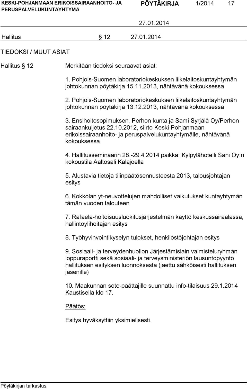 Ensihoitosopimuksen, Perhon kunta ja Sami Syrjälä Oy/Perhon sairaankuljetus 22.10.2012, siirto Keski-Pohjanmaan erikoissairaanhoito- ja peruspalvelukuntayhtymälle, nähtävänä kokouksessa 4.