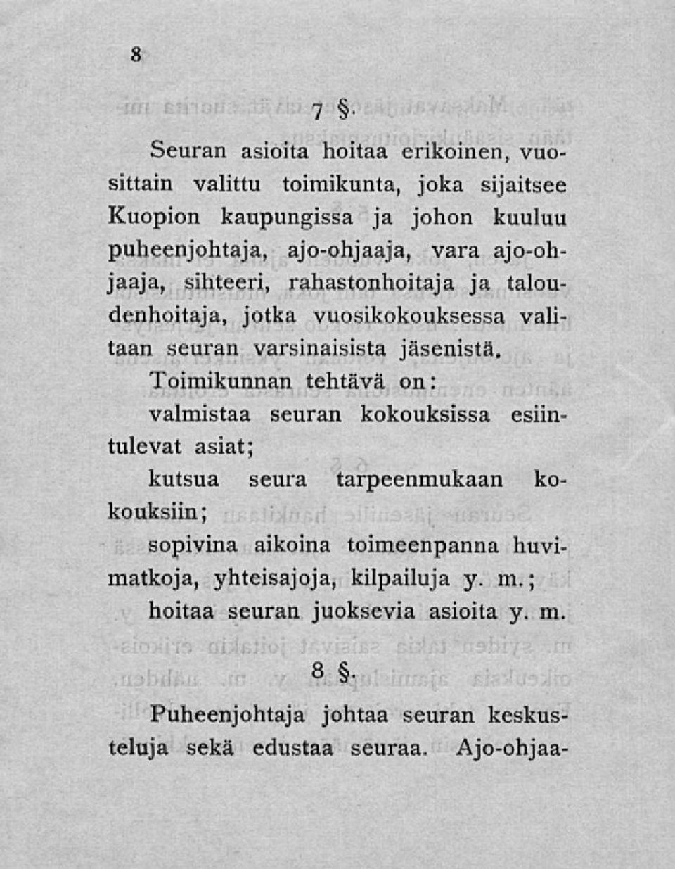 Toimikunnan tehtävä on: valmistaa seuran kokouksissa esiintulevat asiat; kutsua seura tarpeenmukaan kokouksiin ; sopivina aikoina toimeenpanna