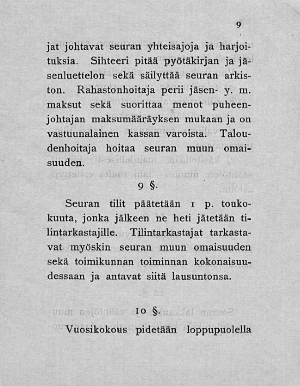 Taloudenhoitaja hoitaa seuran muun omaisuuden. 9 Seuran tilit päätetään i p. toukokuuta, jonka jälkeen ne heti jätetään tilintarkastajille.