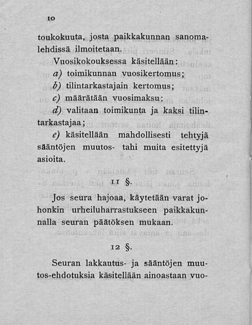 valitaan toimikunta ja kaksi tilintarkastajaa ; e) käsitellään mahdollisesti tehtyjä sääntöjen muutos- tahi muita esitettyjä