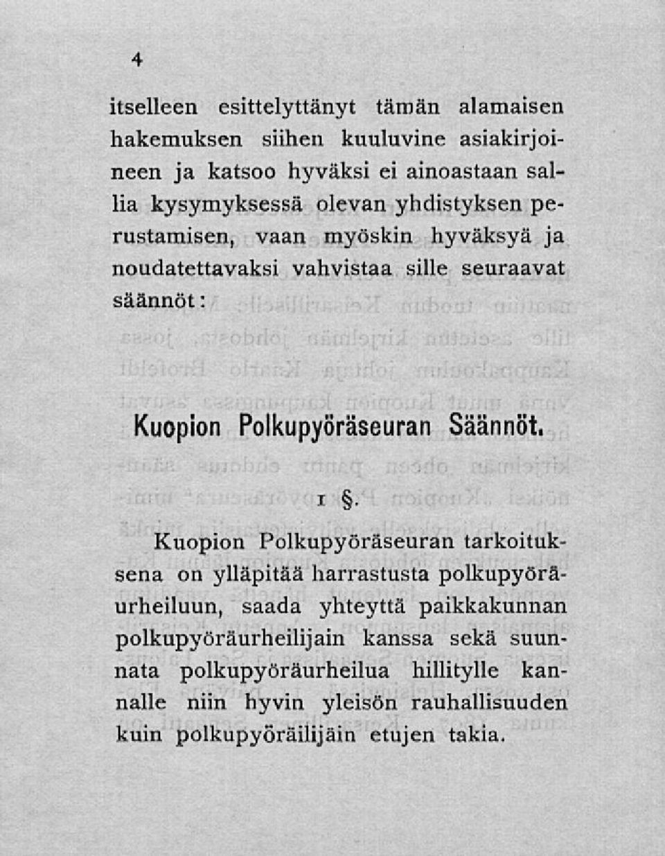 Polkupyöräseuran Säännöt, i Kuopion Polkupyöräseuran tarkoituksena on ylläpitää harrastusta polkupyöräurheiluun, saada yhteyttä