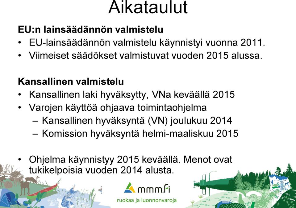 Kansallinen valmistelu Kansallinen laki hyväksytty, VNa keväällä 2015 Varojen käyttöä ohjaava