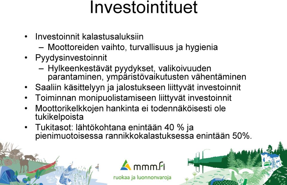 jalostukseen liittyvät investoinnit Toiminnan monipuolistamiseen liittyvät investoinnit Moottorikelkkojen hankinta