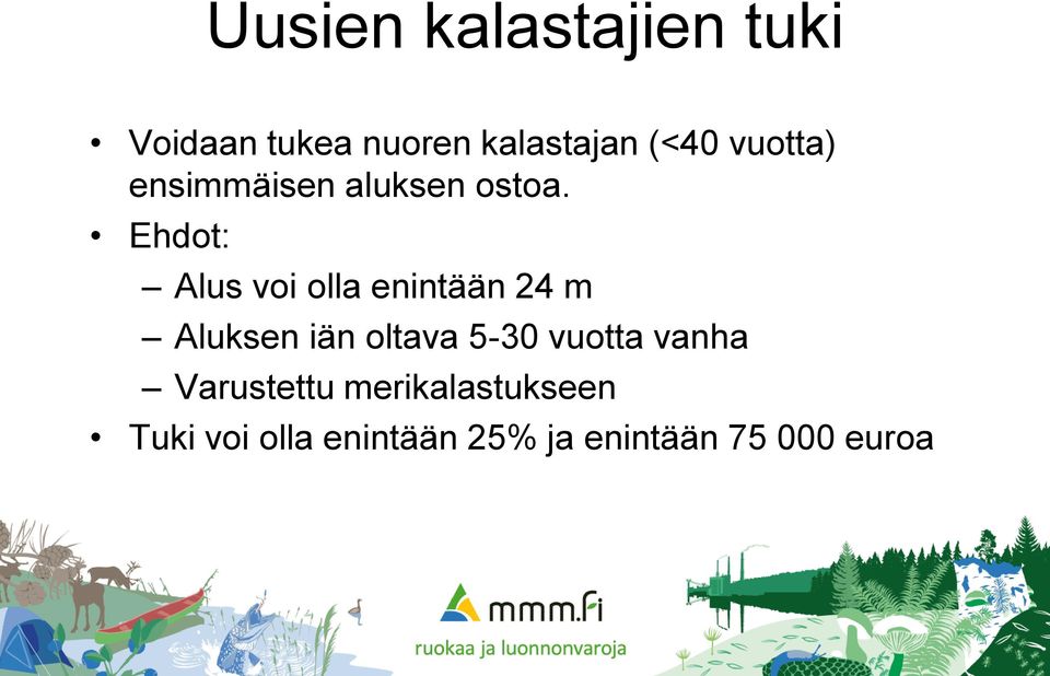 Ehdot: Alus voi olla enintään 24 m Aluksen iän oltava 5-30