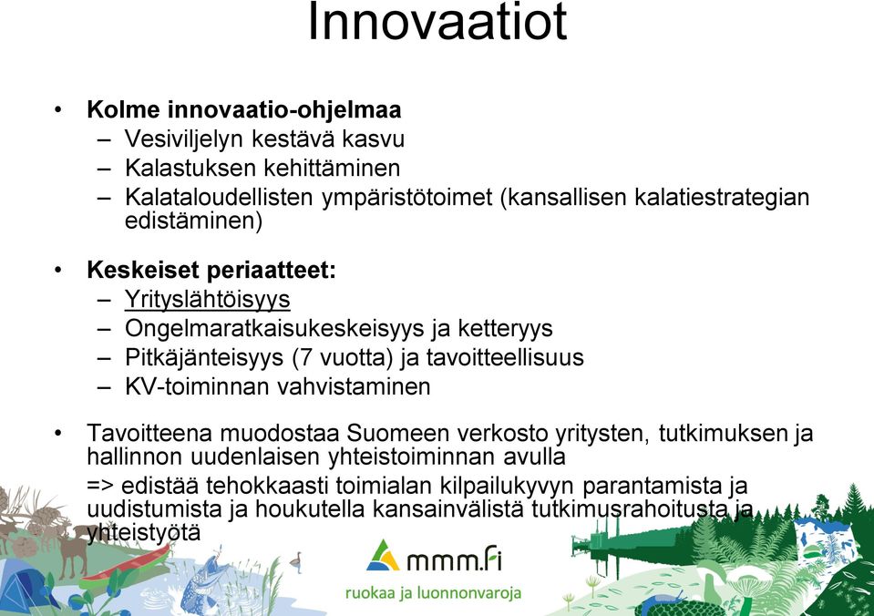 tavoitteellisuus KV-toiminnan vahvistaminen Tavoitteena muodostaa Suomeen verkosto yritysten, tutkimuksen ja hallinnon uudenlaisen