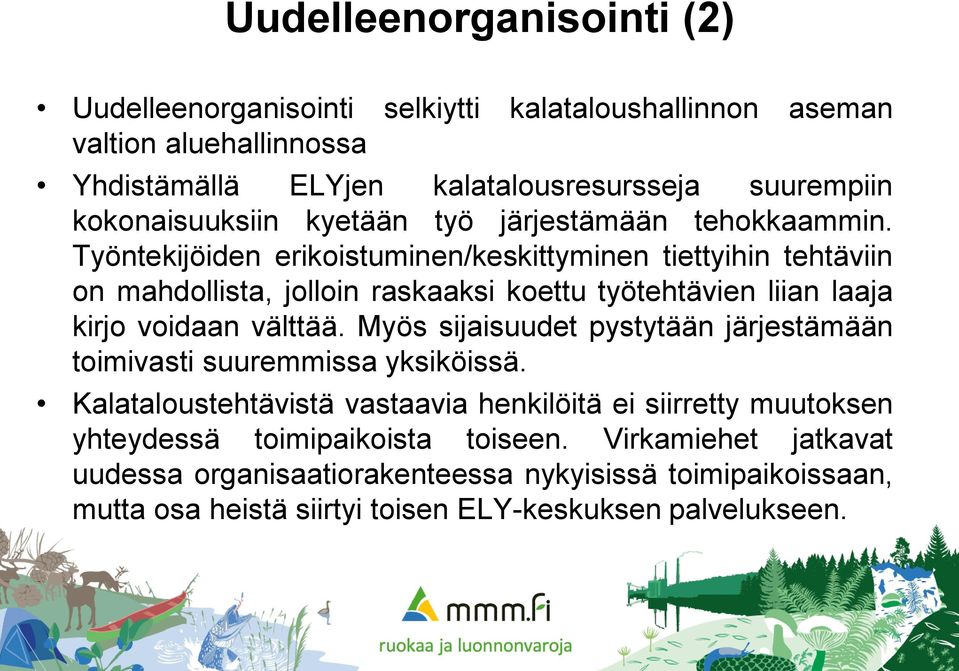 Työntekijöiden erikoistuminen/keskittyminen tiettyihin tehtäviin on mahdollista, jolloin raskaaksi koettu työtehtävien liian laaja kirjo voidaan välttää.