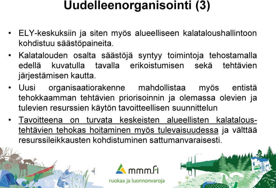 Uusi organisaatiorakenne mahdollistaa myös entistä tehokkaamman tehtävien priorisoinnin ja olemassa olevien ja tulevien resurssien käytön