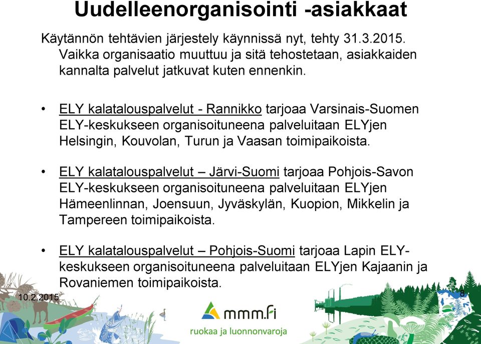 ELY kalatalouspalvelut - Rannikko tarjoaa Varsinais-Suomen ELY-keskukseen organisoituneena palveluitaan ELYjen Helsingin, Kouvolan, Turun ja Vaasan toimipaikoista.