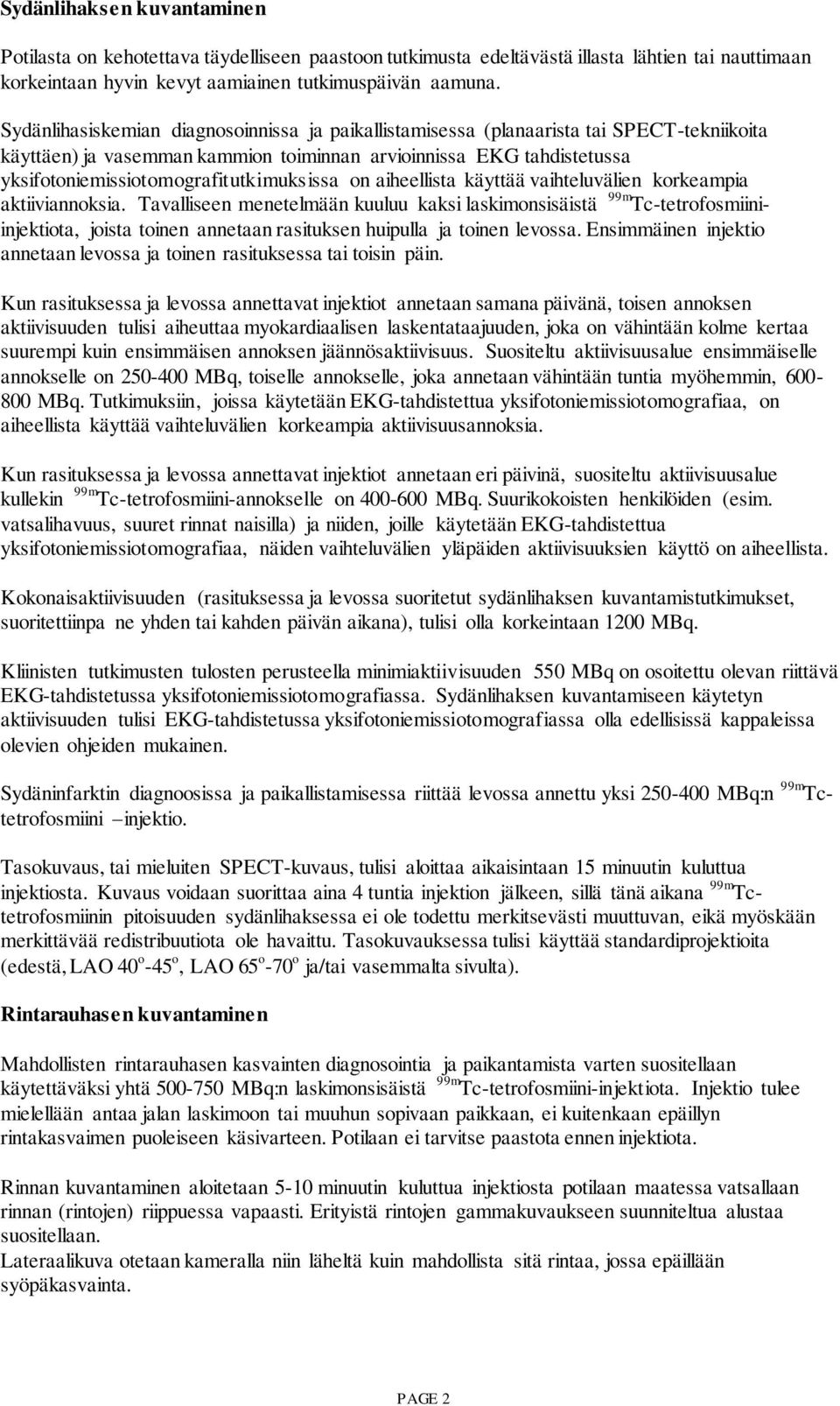 yksifotoniemissiotomografitutkimuksissa on aiheellista käyttää vaihteluvälien korkeampia aktiiviannoksia.