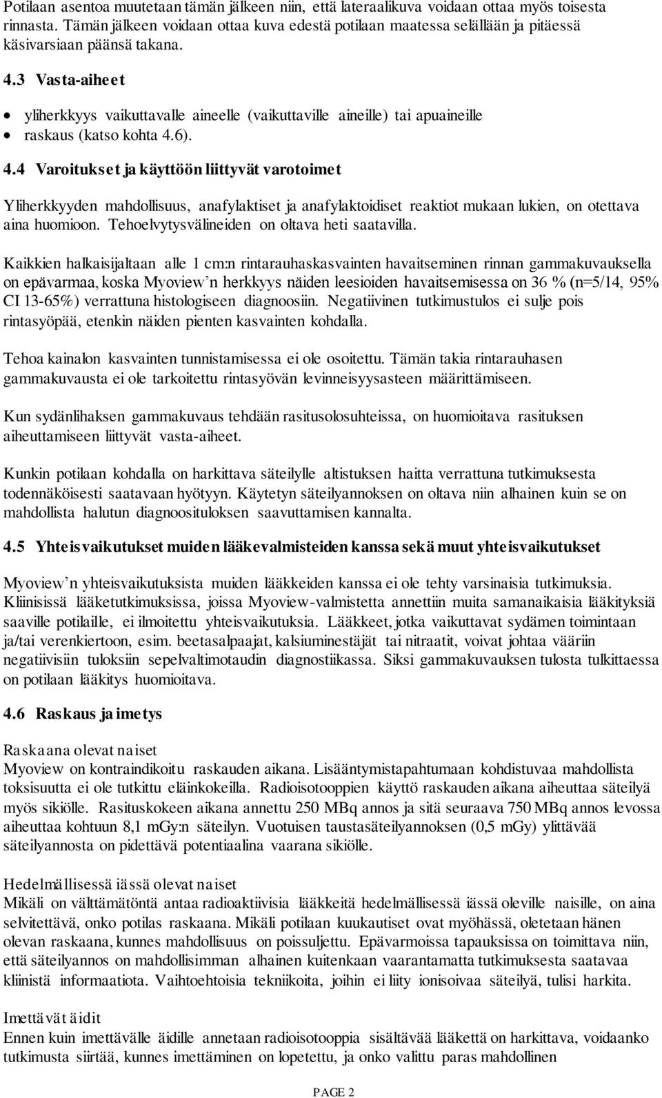 3 Vasta-aiheet yliherkkyys vaikuttavalle aineelle (vaikuttaville aineille) tai apuaineille raskaus (katso kohta 4.