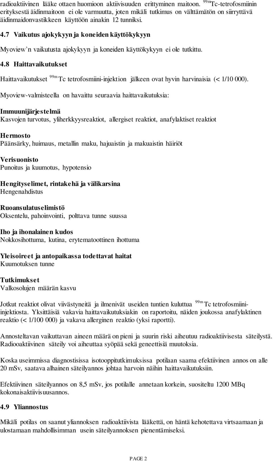 7 Vaikutus ajokykyyn ja koneiden käyttökykyyn Myoview n vaikutusta ajokykyyn ja koneiden käyttökykyyn ei ole tutkittu. 4.