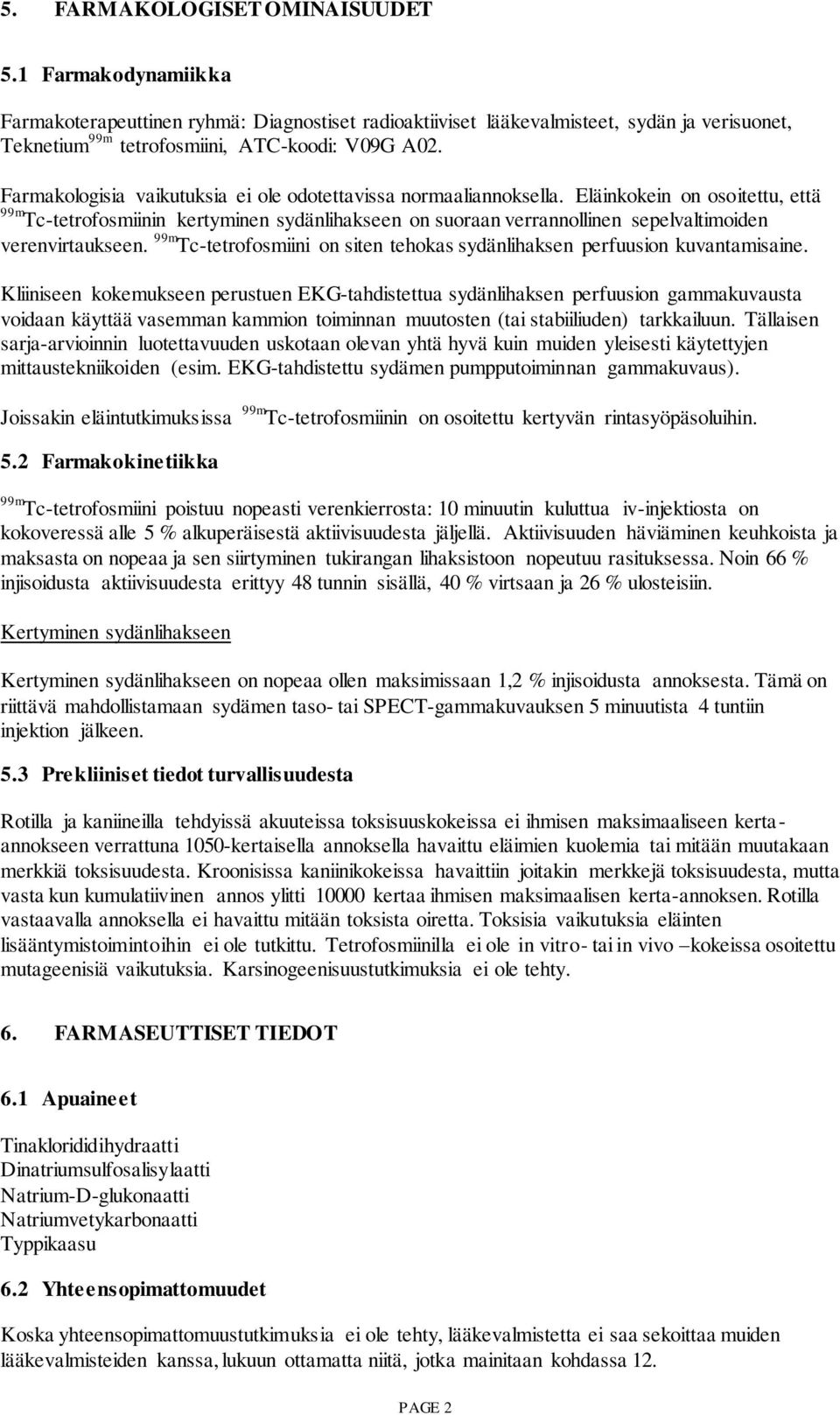 Eläinkokein on osoitettu, että 99m Tc-tetrofosmiinin kertyminen sydänlihakseen on suoraan verrannollinen sepelvaltimoiden verenvirtaukseen.