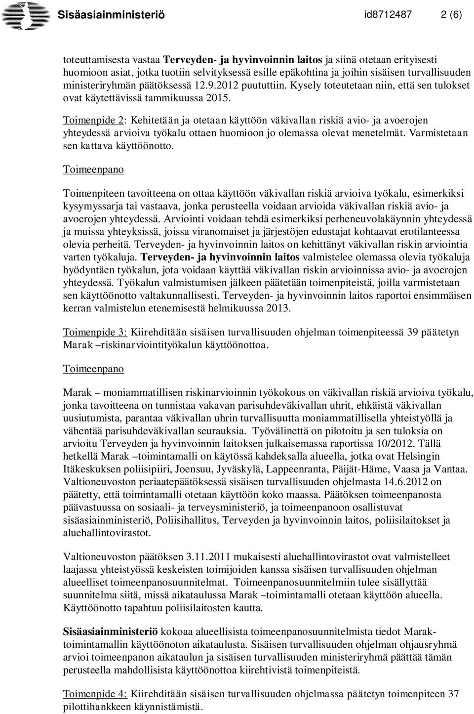 Toimenpide 2: Kehitetään ja otetaan käyttöön väkivallan riskiä avio- ja avoerojen yhteydessä arvioiva työkalu ottaen huomioon jo olemassa olevat menetelmät. Varmistetaan sen kattava käyttöönotto.