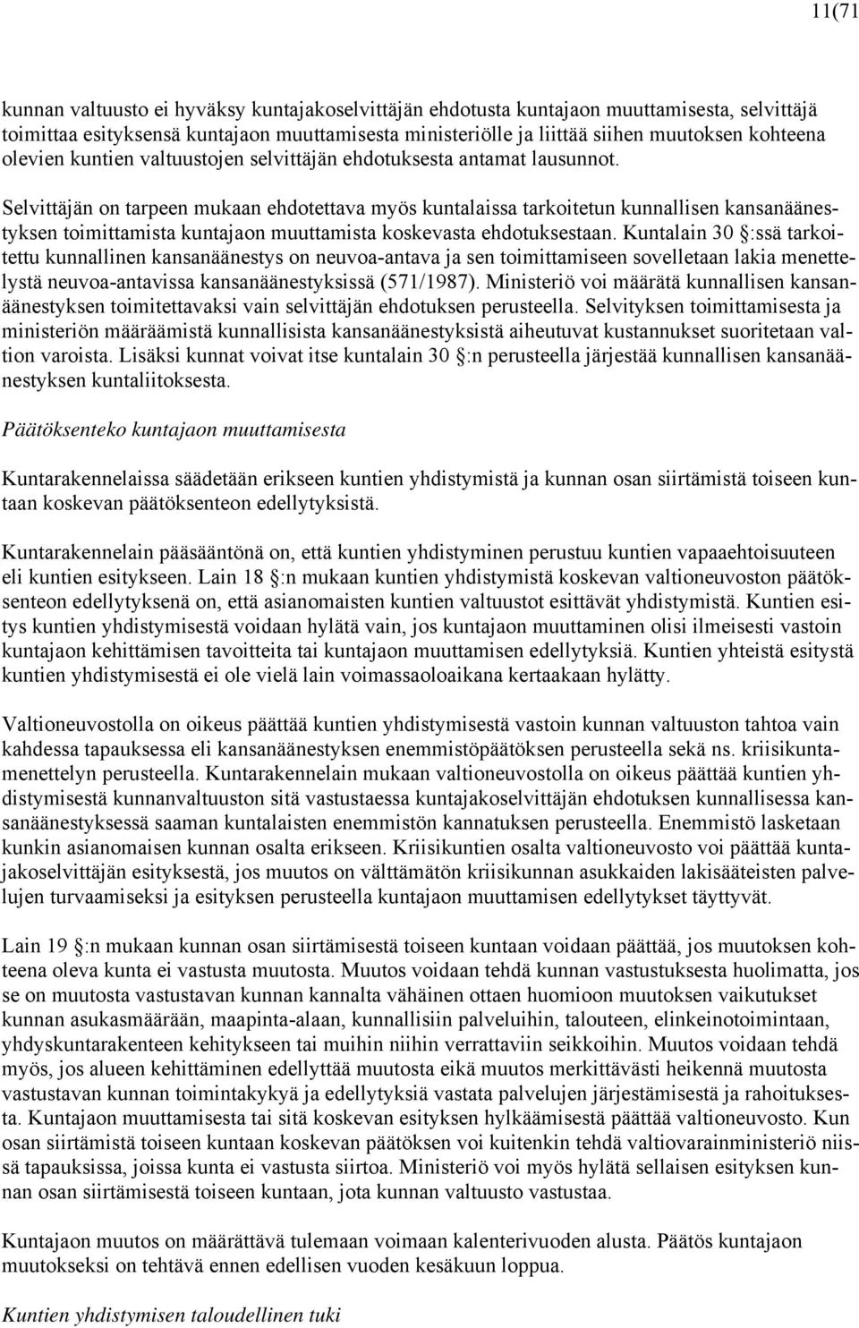 Selvittäjän on tarpeen mukaan ehdotettava myös kuntalaissa tarkoitetun kunnallisen kansanäänestyksen toimittamista kuntajaon muuttamista koskevasta ehdotuksestaan.