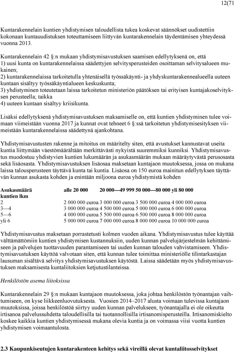 kuntarakennelaissa tarkoitetulla yhtenäisellä työssäkäynti- ja yhdyskuntarakennealueella uuteen kuntaan sisältyy työssäkäyntialueen keskuskunta; 3) yhdistyminen toteutetaan laissa tarkoitetun