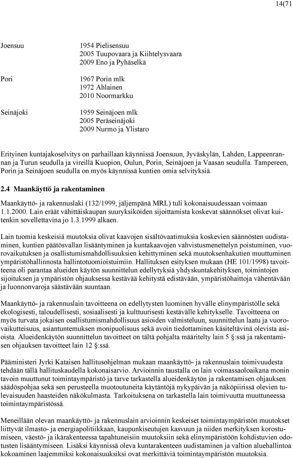 Tampereen, Porin ja Seinäjoen seudulla on myös käynnissä kuntien omia selvityksiä. 2.