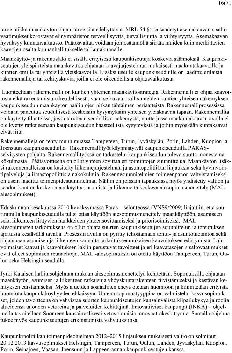 Maankäyttö- ja rakennuslaki ei sisällä erityisesti kaupunkiseutuja koskevia säännöksiä.