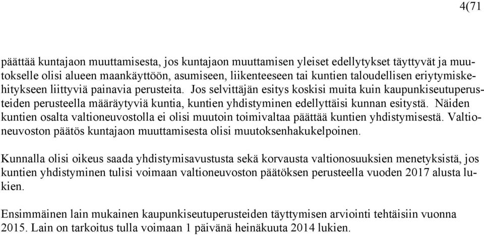 Jos selvittäjän esitys koskisi muita kuin kaupunkiseutuperusteiden perusteella määräytyviä kuntia, kuntien yhdistyminen edellyttäisi kunnan esitystä.