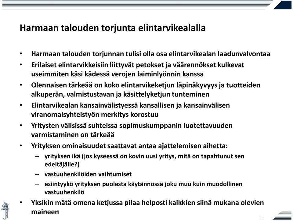 kansainvälistyessä kansallisen ja kansainvälisen viranomaisyhteistyön merkitys korostuu Yritysten välisissä suhteissa sopimuskumppanin luotettavuuden varmistaminen on tärkeää Yrityksen ominaisuudet