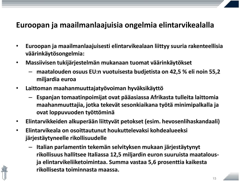 Afrikasta tulleita laittomia maahanmuuttajia, jotka tekevät sesonkiaikana työtä minimipalkalla ja ovat loppuvuoden työttöminä Elintarvikkeiden alkuperään liittyvät petokset (esim.