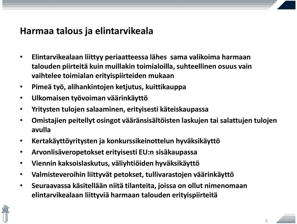 vääränsisältöisten laskujen tai salattujen tulojen avulla Kertakäyttöyritysten ja konkurssikeinottelun hyväksikäyttö Arvonlisäveropetokset erityisesti EU:n sisäkaupassa Viennin kaksoislaskutus,