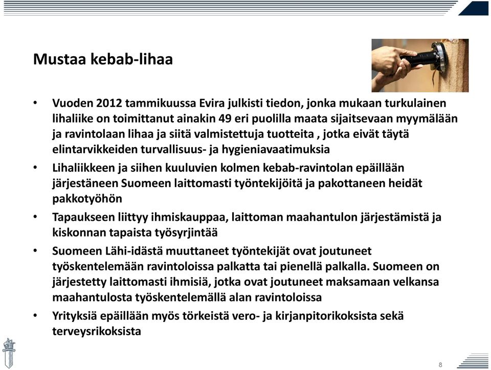 työntekijöitä ja pakottaneen heidät pakkotyöhön Tapaukseen liittyy ihmiskauppaa, laittoman maahantulon järjestämistä ja kiskonnan tapaista työsyrjintää Suomeen Lähi-idästä muuttaneet työntekijät ovat