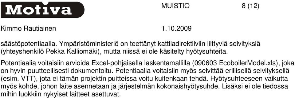 Potentiaalia voitaisiin arvioida Excel-pohjaisella laskentamallilla (090603 EcoboilerModel.xls), joka on hyvin puutteellisesti dokumentoitu.