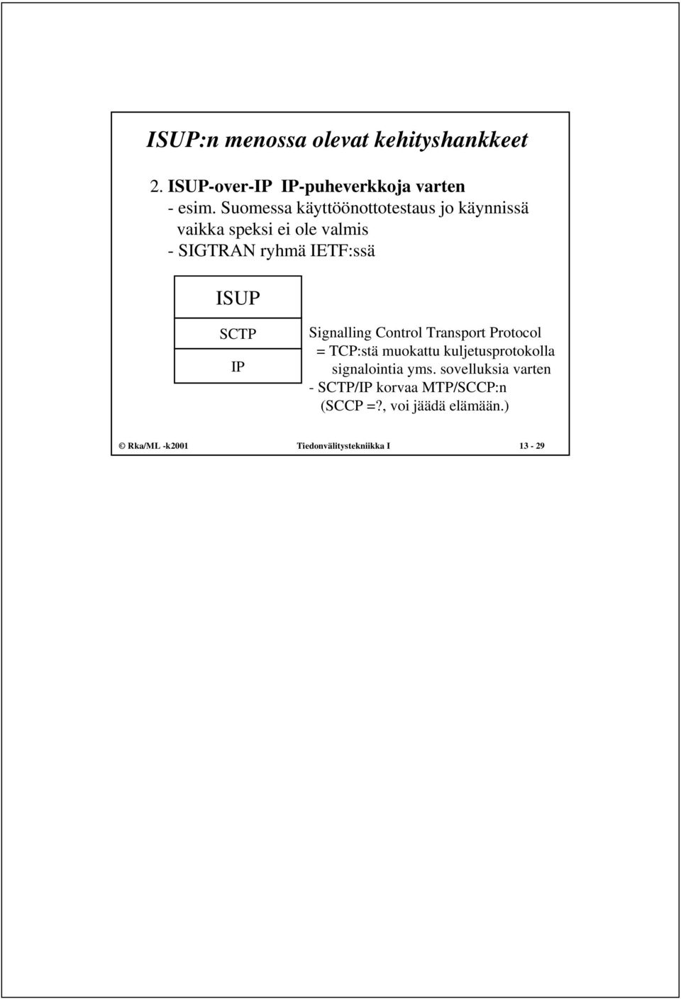 SCTP IP Signalling Control Transport Protocol = TCP:stä muokattu kuljetusprotokolla signalointia