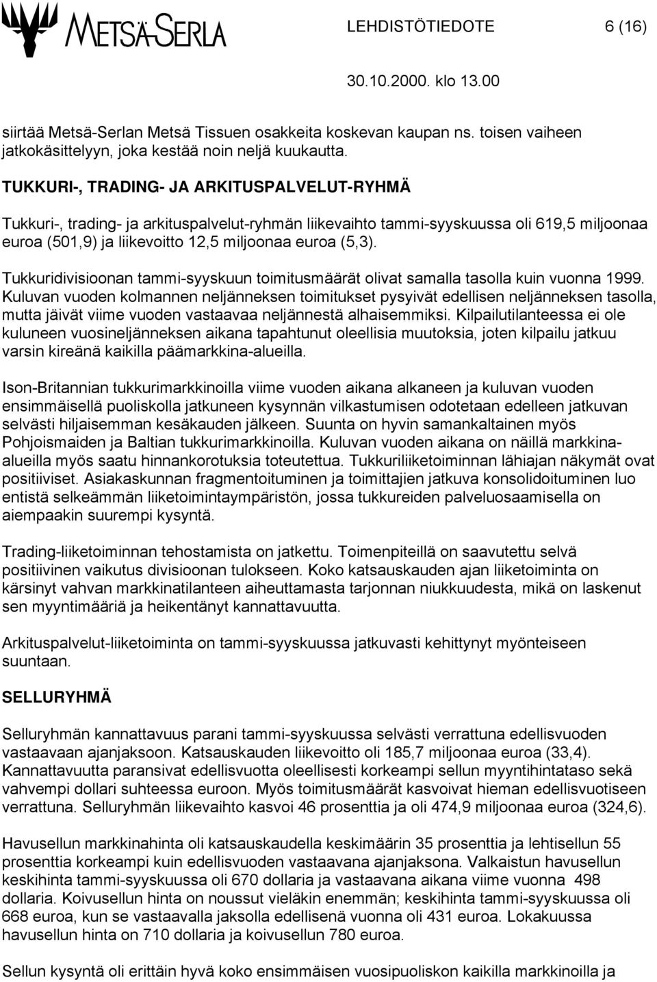 Tukkuridivisioonan tammi-syyskuun toimitusmäärät olivat samalla tasolla kuin vuonna 1999.