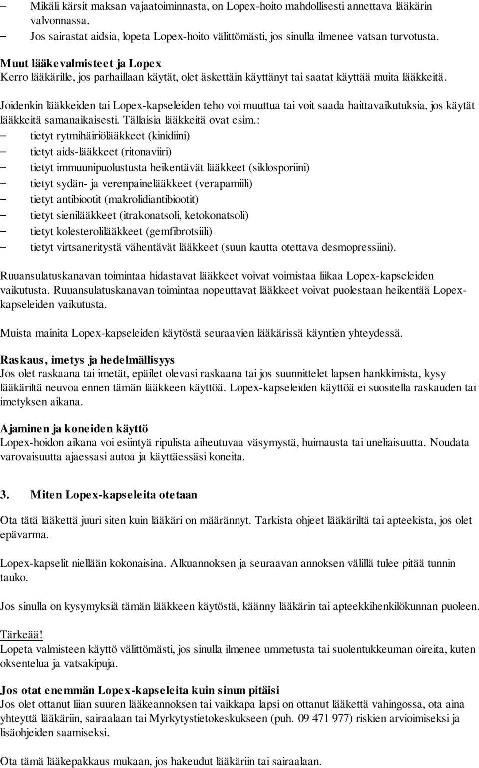 Joidenkin lääkkeiden tai Lopex-kapseleiden teho voi muuttua tai voit saada haittavaikutuksia, jos käytät lääkkeitä samanaikaisesti. Tällaisia lääkkeitä ovat esim.