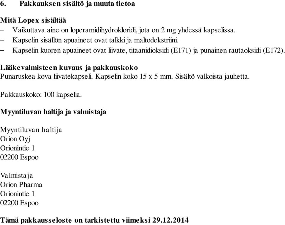 Lääkevalmisteen kuvaus ja pakkauskoko Punaruskea kova liivatekapseli. Kapselin koko 15 x 5 mm. Sisältö valkoista jauhetta. Pakkauskoko: 100 kapselia.