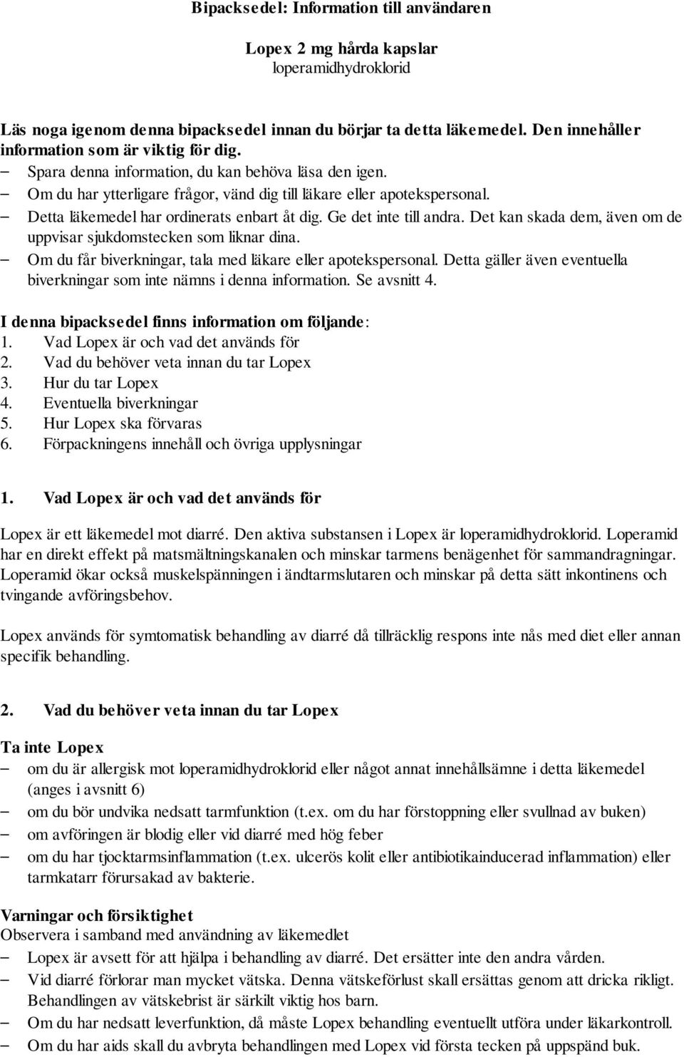 Detta läkemedel har ordinerats enbart åt dig. Ge det inte till andra. Det kan skada dem, även om de uppvisar sjukdomstecken som liknar dina.