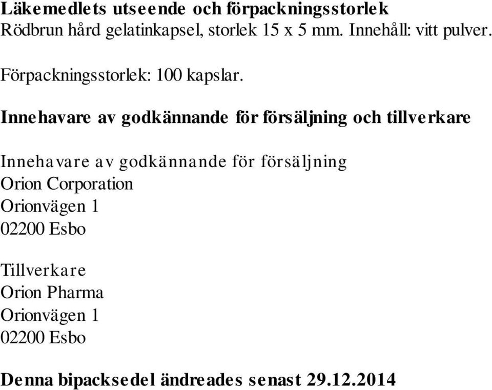 Innehavare av godkännande för försäljning och tillverkare Innehavare av godkännande för