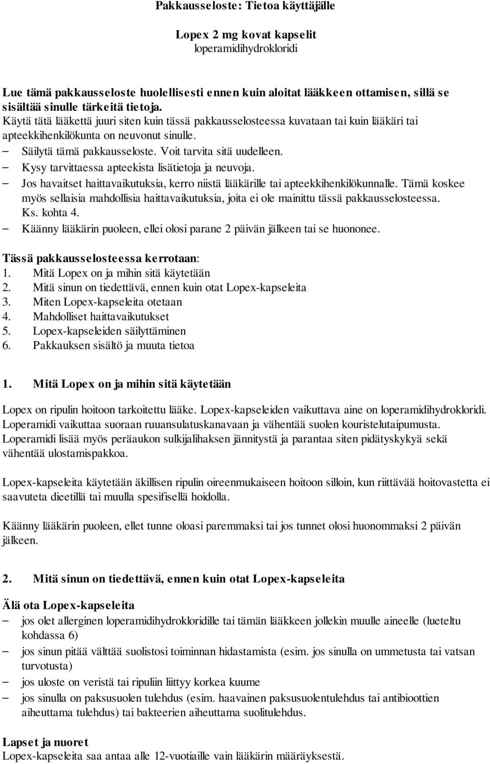 Kysy tarvittaessa apteekista lisätietoja ja neuvoja. Jos havaitset haittavaikutuksia, kerro niistä lääkärille tai apteekkihenkilökunnalle.