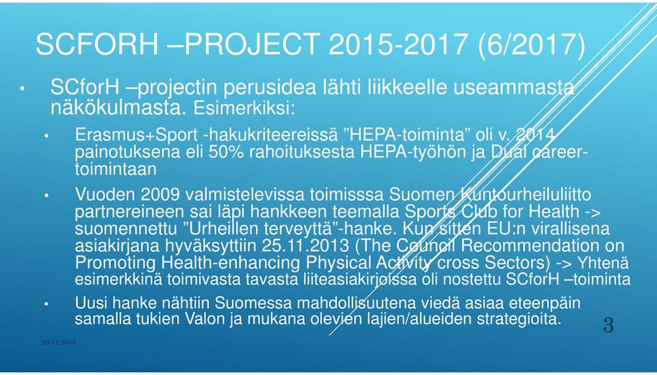 Health -> suomennettu Urheillen terveyttä -hanke. Kun sitten EU:n virallisena asiakirjana hyväksyttiin 25.11.
