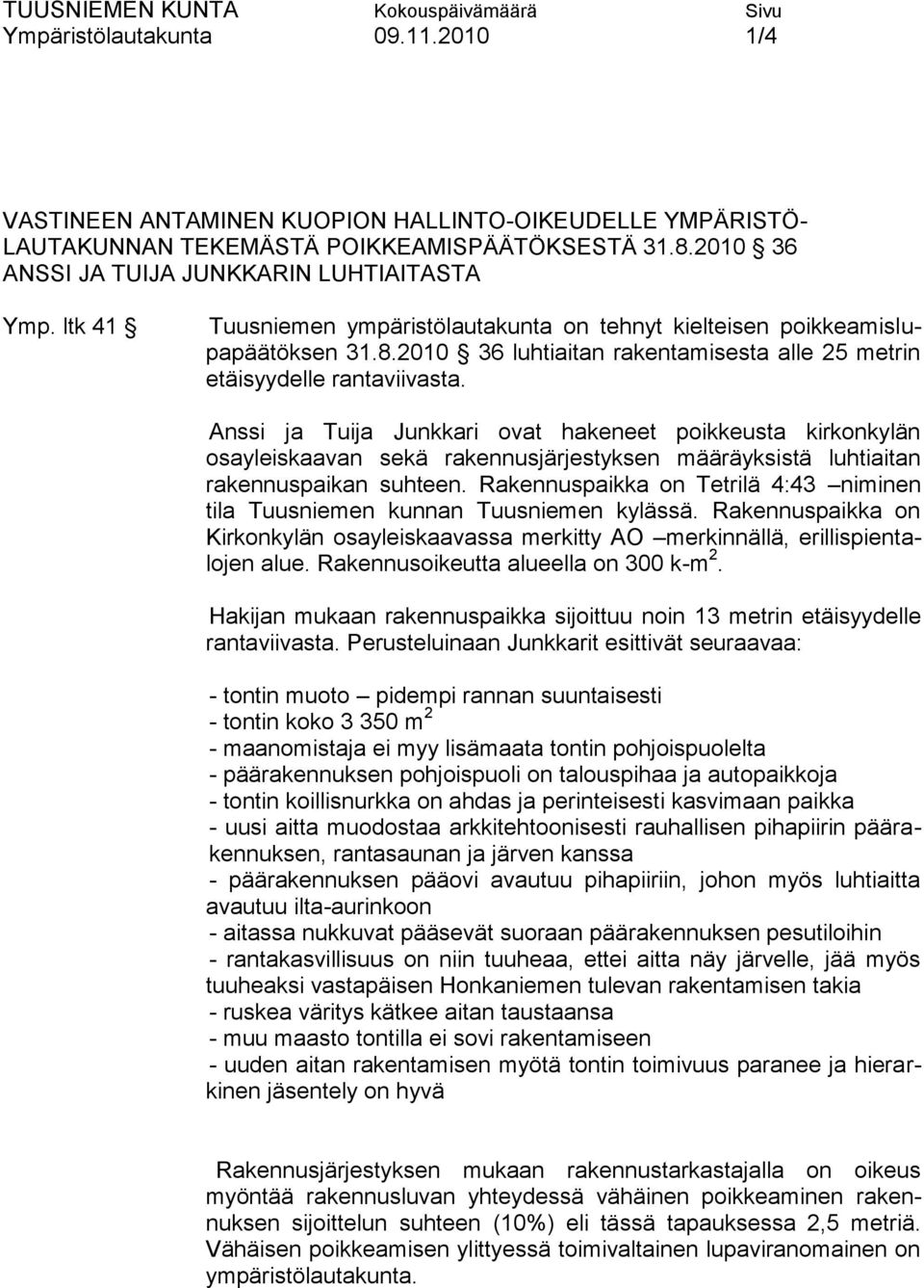 2010 36 luhtiaitan rakentamisesta alle 25 metrin etäisyydelle rantaviivasta.