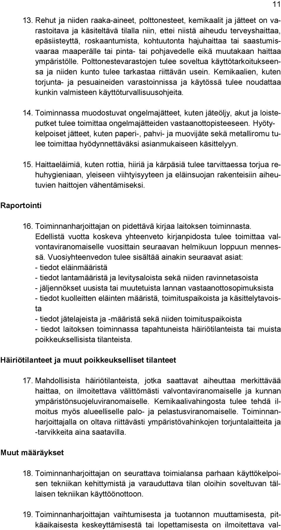 hajuhaittaa tai saastumisvaaraa maaperälle tai pinta- tai pohjavedelle eikä muutakaan haittaa ympäristölle.