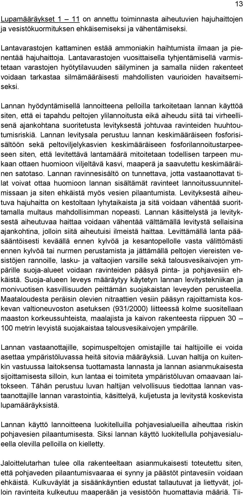 Lantavarastojen vuosittaisella tyhjentämisellä varmistetaan varastojen hyötytilavuuden säilyminen ja samalla niiden rakenteet voidaan tarkastaa silmämääräisesti mahdollisten vaurioiden