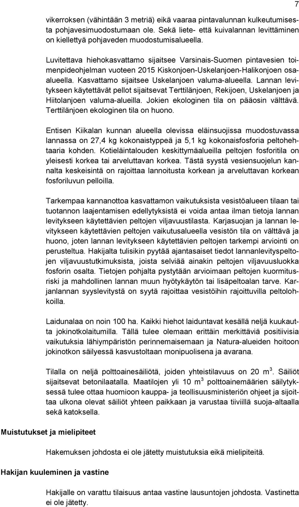 Lannan levitykseen käytettävät pellot sijaitsevat Terttilänjoen, Rekijoen, Uskelanjoen ja Hiitolanjoen valuma-alueilla. Jokien ekologinen tila on pääosin välttävä.