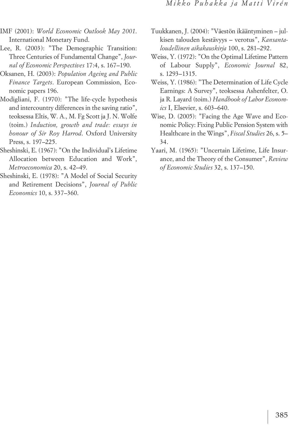 European Commission, Economic papers 196. Modigliani, F. (1970): The life-cycle hypothesis and intercountry differences in the saving ratio, teoksessa Eltis, W. A., M. Fg Scott ja J. N. Wolfe (toim.