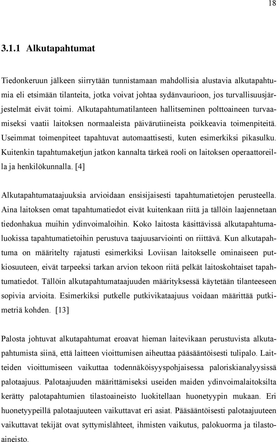 Useimmat toimenpiteet tapahtuvat automaattisesti, kuten esimerkiksi pikasulku. Kuitenkin tapahtumaketjun jatkon kannalta tärkeä rooli on laitoksen operaattoreilla ja henkilökunnalla.