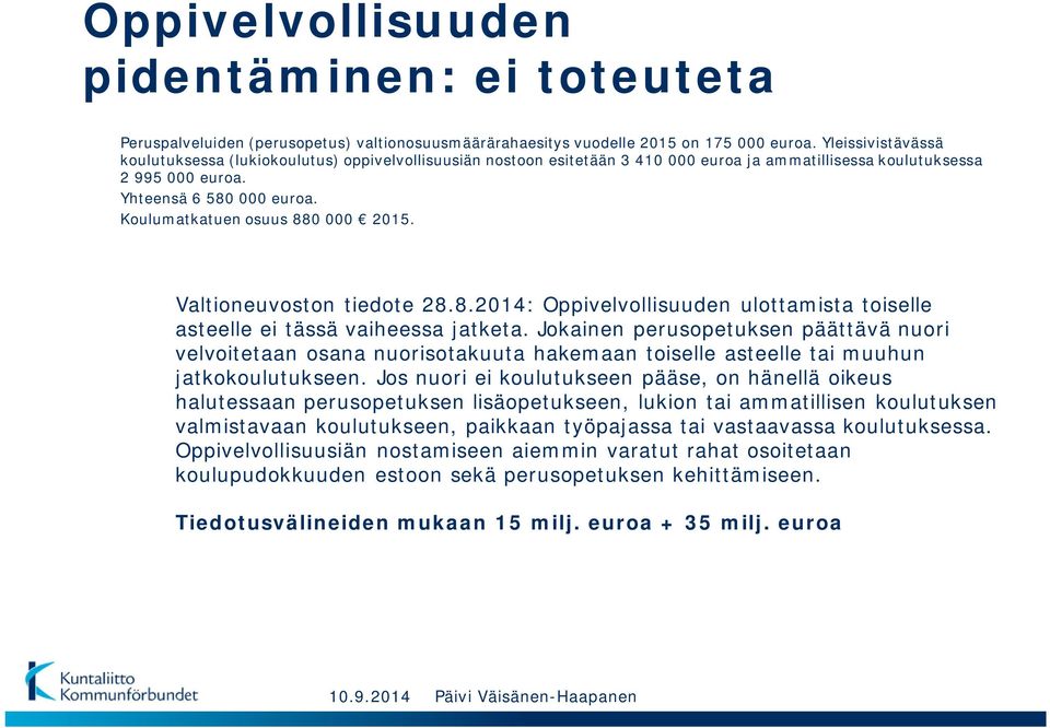 Koulumatkatuen osuus 880 000 2015. Valtioneuvoston tiedote 28.8.2014: Oppivelvollisuuden ulottamista toiselle asteelle ei tässä vaiheessa jatketa.