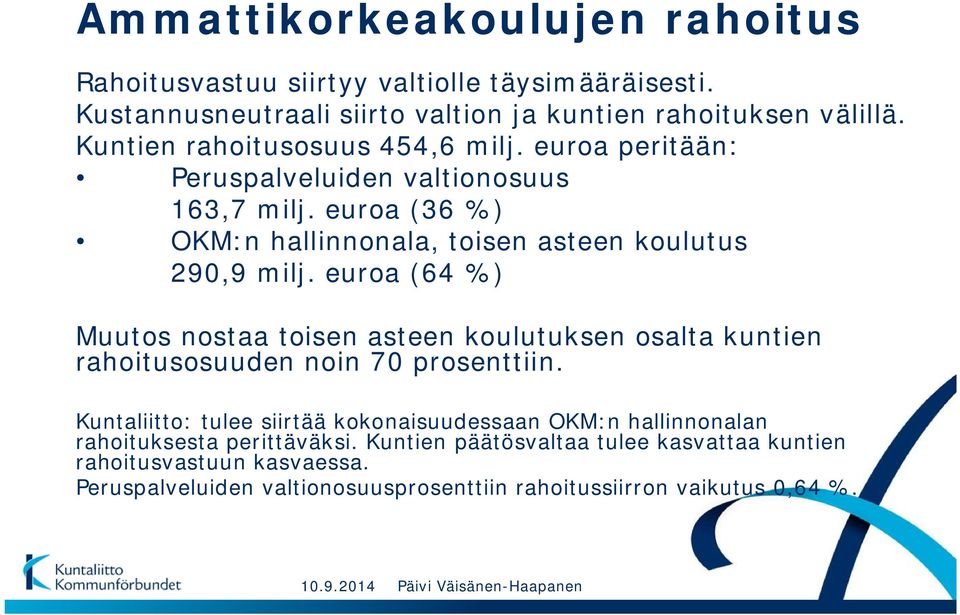 euroa (64 %) Muutos nostaa toisen asteen koulutuksen osalta kuntien rahoitusosuuden noin 70 prosenttiin.