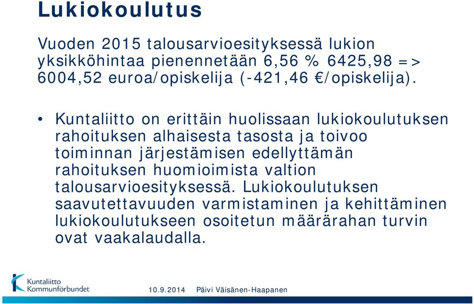 Kuntaliitto on erittäin huolissaan lukiokoulutuksen rahoituksen alhaisesta tasosta ja toivoo toiminnan järjestämisen