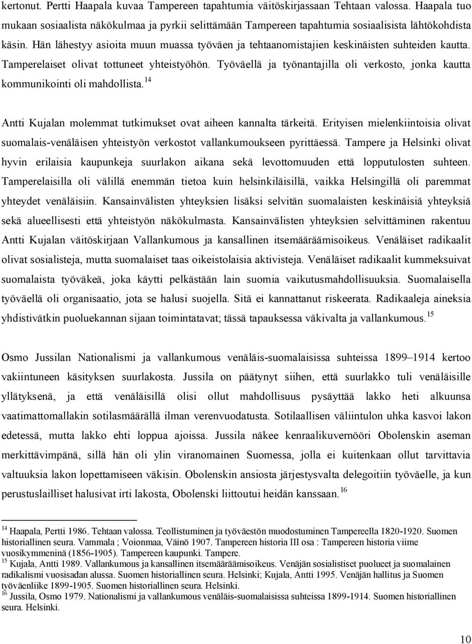 Hän lähestyy asioita muun muassa työväen ja tehtaanomistajien keskinäisten suhteiden kautta. Tamperelaiset olivat tottuneet yhteistyöhön.