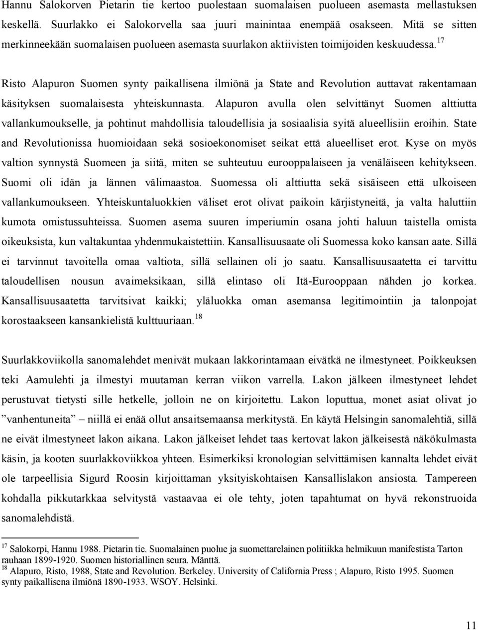 17 Risto Alapuron Suomen synty paikallisena ilmiönä ja State and Revolution auttavat rakentamaan käsityksen suomalaisesta yhteiskunnasta.