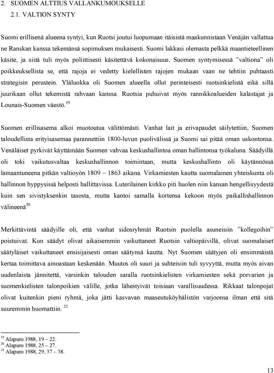 Suomi lakkasi olemasta pelkkä maantieteellinen käsite, ja siitä tuli myös poliittisesti käsitettävä kokonaisuus.