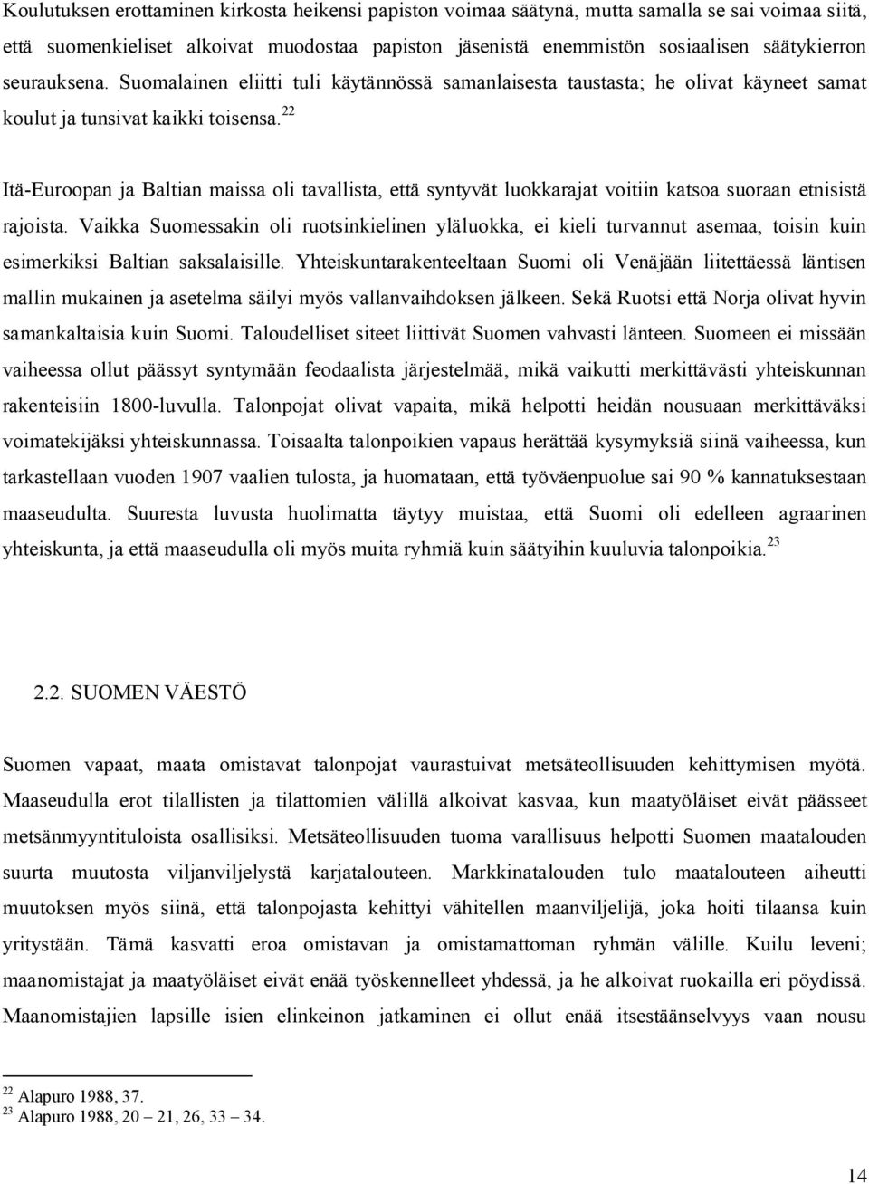 22 Itä-Euroopan ja Baltian maissa oli tavallista, että syntyvät luokkarajat voitiin katsoa suoraan etnisistä rajoista.